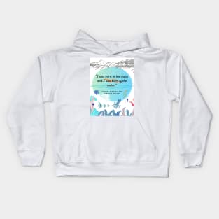 " I Was Born in The Water and I was Born Of The Water." Kids Hoodie